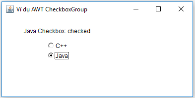 Ví dụ CheckboxGroup trong Java AWT Ví dụ CheckboxGroup trong Java AWT