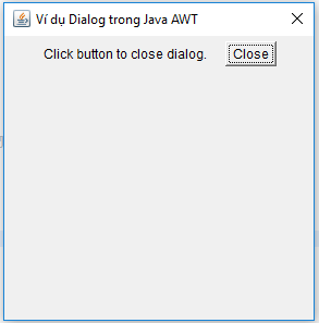 Ví dụ Dialog trong Java AWT Ví dụ Dialog trong Java AWT