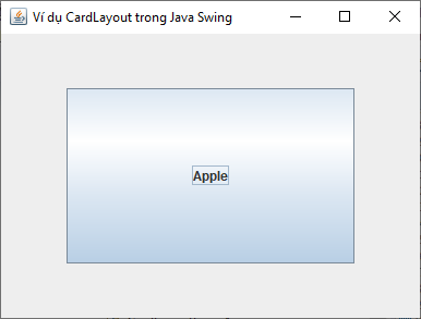 CardLayout trong Java Swing CardLayout trong Java Swing